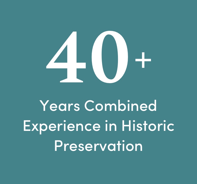 40+ Years Combined Experience in Historic Preservation